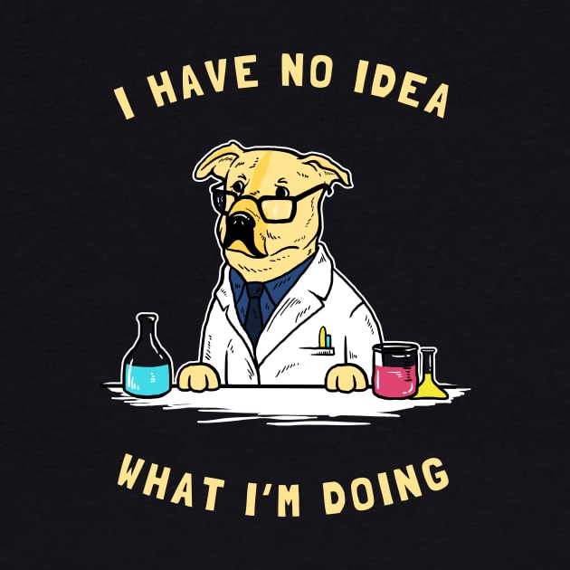 I Have No Idea What I'm Doing by dumbshirts
